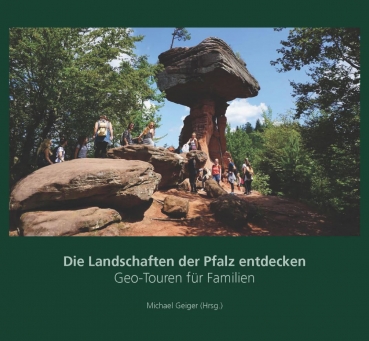 Geiger, M. (Hrsg., 2018): Die Landschaften der Pfalz entdecken – Geo-Touren für Familien