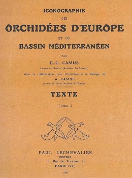 Camus, E. G. & Camus, A.: Iconographie des Orchidées d'Europe et du Bassin Méditerranéen. Tome 1