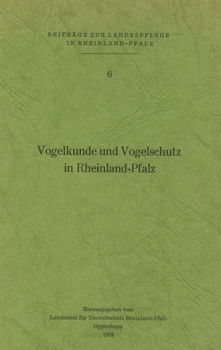 Beiträge zur Landespflege in Rheinland-Pfalz. Vogelkunde und Vogelschutz in Rheinland-Pfalz. Band 6