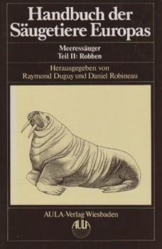 Duguy, R. & Robineau, D.: Handbuch der Säugetiere Europas. Meeressäuger. Teil 2: Robben